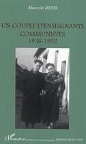 Couverture du livre « Un couple d'enseignants communistes ; 1936-1952 » de Marcelle Denis aux éditions Editions L'harmattan