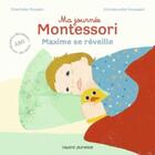 Couverture du livre « Ma journée Montessori Tome 1 : Maxime se réveille » de Emmanuelle Houssais et Charlotte Poussin aux éditions Bayard Jeunesse