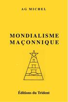 Couverture du livre « La France sous l'étreinte maçonnique t.2 ; le mondialisme maçonnique » de A.-G. Michel aux éditions Trident
