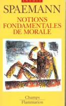 Couverture du livre « Notions fondamentales de morale » de Spaemann Robert aux éditions Flammarion