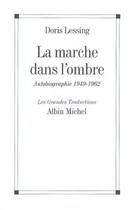 Couverture du livre « La marche dans l'ombre ; autobiographie 1949-1962 » de Doris Lessing aux éditions Albin Michel