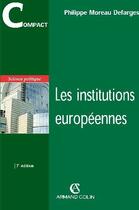 Couverture du livre « Les institutions européennes (7e édition) » de Moreau Defarges P. aux éditions Armand Colin