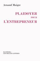 Couverture du livre « Plaidoyer pour l'entrepreneur » de Arnaud Maigre aux éditions Manitoba