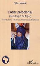 Couverture du livre « L'adar precolonial (republique du niger) - contribution a l'etude de l'histoire des etats hausa » de Djibo Hamani aux éditions Editions L'harmattan