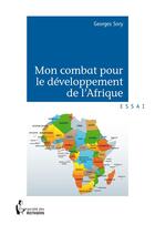Couverture du livre « Mon combat pour le développement de l'Afrique » de Georges Sory aux éditions Societe Des Ecrivains