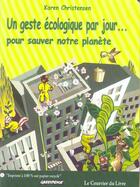 Couverture du livre « Un geste ecologique par jour... pour sauver notre planete » de Karen Christensen aux éditions Courrier Du Livre