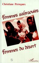 Couverture du livre « Femmes sahraouies, femmes du désert » de Christiane Perregaux aux éditions L'harmattan