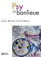 Couverture du livre « Psy de banlieue ; conte périurbain » de Jose Morel Cinq-Mars aux éditions Eres
