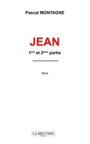 Couverture du livre « Jean 1ère et 2ème partie » de Pascal Montagne aux éditions La Bruyere