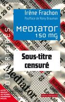 Couverture du livre « Mediator 150 mg ; sous-titre censuré » de Irene Frachon aux éditions Editions Dialogues