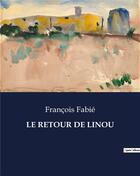 Couverture du livre « LE RETOUR DE LINOU » de Francois Fabie aux éditions Culturea