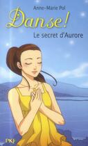 Couverture du livre « Danse ! Tome 22 : le secret d'Aurore » de Anne-Marie Pol aux éditions Pocket Jeunesse