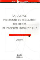 Couverture du livre « La licence, instrument de régulation des droits de propriété » de Alexandra Abello aux éditions Lgdj