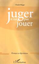Couverture du livre « Juger n'est pas jouer » de Claude Berger aux éditions L'harmattan