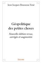 Couverture du livre « Géopolitique des petites choses » de Jean Jacques Rousseau Yene aux éditions Edilivre