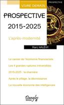 Couverture du livre « Prospective 2015-2025 ; l'après-modernité » de Marc Halevy aux éditions Dangles