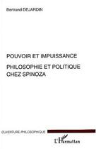 Couverture du livre « Pouvoir et impuissance - philosophie et politique chez spinoza » de Bertrand Dejardin aux éditions L'harmattan