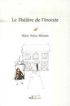 Couverture du livre « Le théâtre de l'inceste » de Alain Arias-Misson aux éditions Serge Safran