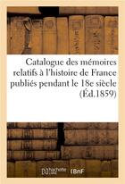 Couverture du livre « Catalogue des memoires relatifs a l'histoire de france publies pendant le 18e siecle » de Francois Barriere aux éditions Hachette Bnf