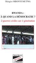 Couverture du livre « Rwanda : quand la démocratie ? 2 guerres civiles sur 1 génération » de Shingiro Mbonyumutwa aux éditions L'harmattan