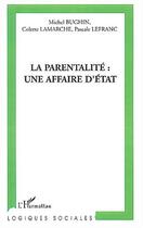 Couverture du livre « La parentalité ; une affaire d'état » de Michel Bughin et Colette Lamarche et Pascale Lefranc aux éditions Editions L'harmattan