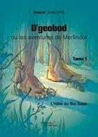 Couverture du livre « D'geobod ou les aventures de Merlindor t.1 ; l'hôte du roi sage » de Pascal Simeone aux éditions Baudelaire