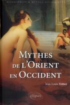 Couverture du livre « Mythes de l'orient en occident » de Jean-Louis Tritter aux éditions Ellipses