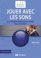 Couverture du livre « Jouer avec les sons ; la métaphonologie pour entrer dans la lecture » de Melanie Tihon aux éditions De Boeck