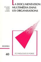 Couverture du livre « La documentation multimedia dans les organisations (technologie de pointe 40) » de Pinon Jean-Marie aux éditions Hermes Science Publications