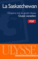 Couverture du livre « La Saskatchewan ; chapitres tirés du guide Ulysse « ouest canadien » » de  aux éditions Ulysse