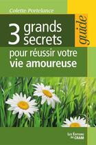 Couverture du livre « 3 grands secrets pour réussir votre vie amoureuse » de Colette Portelance aux éditions Du Cram