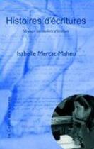 Couverture du livre « Histoires d'écritures ; voyage en atelier d'écriture » de Isabelle Mercat-Maheu aux éditions La Cause Des Livres