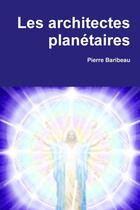 Couverture du livre « Les architectes planétaires » de Pierre Baribeau aux éditions Lulu