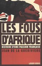 Couverture du livre « Les fous d'afrique. histoire d'une passion francaise » de La Gueriviere J D. aux éditions Seuil