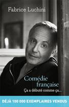 Couverture du livre « Comédie française ; ça a débuté comme ça... » de Fabrice Luchini aux éditions Flammarion