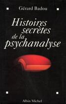 Couverture du livre « Histoires secrètes de la psychanalyse » de Gerard Badou aux éditions Albin Michel