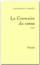 Couverture du livre « Le contraire du coton » de Jean-Baptiste Harang aux éditions Grasset