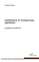 Couverture du livre « Expérience et dogmatique empiriste ; l'expérience multiforme Tome 1 » de Francois Urvoy aux éditions Editions L'harmattan