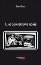Couverture du livre « Une couverture noire » de Denis Heudré aux éditions Editions Du Net