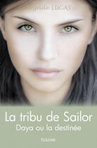 Couverture du livre « La tribu de Sailor ; Daya ou la destinée » de Sigride Lucas aux éditions Edilivre
