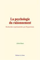 Couverture du livre « La psychologie du raisonnement - recherches experimentales par l'hypnotisme » de Alfred Binet aux éditions Le Mono