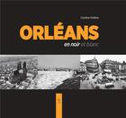 Couverture du livre « Orléans en noir et blanc » de Charlene Potillion aux éditions Editions Sutton