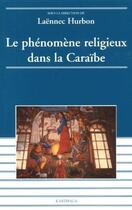 Couverture du livre « Le phénomène religieux dans la caraïbe » de Laennec Hurbon aux éditions Karthala