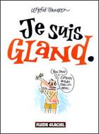 Couverture du livre « Je suis gland - tome 01 » de Lefred-Thouron aux éditions Fluide Glacial