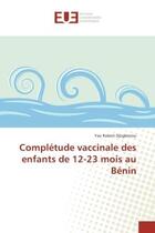 Couverture du livre « Completude vaccinale des enfants de 12-23 mois au benin » de Djogbenou Yao aux éditions Editions Universitaires Europeennes