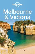 Couverture du livre « Lonely Planet Melbourne & Victoria » de Kate Morgan aux éditions Loney Planet Publications