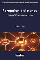 Couverture du livre « Formation à distance ; dispositifs et interactions » de Cathia Papi aux éditions Iste