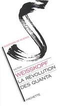 Couverture du livre « La Révolution des Quanta » de Weisskopf Victor aux éditions Hachette Litteratures