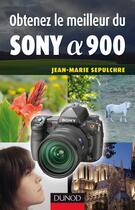 Couverture du livre « Obtenez le meilleur du Sony alpha 900 » de Jean-Marie Sepulchre aux éditions Dunod