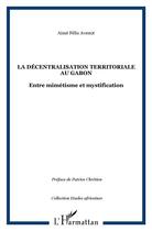Couverture du livre « Décentralisation territoriale au Gabon ; entre mimétisme et mystification » de Aime Felix Avenot aux éditions L'harmattan